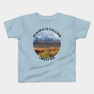 Alaska is calling, I must go Kids T-Shirt